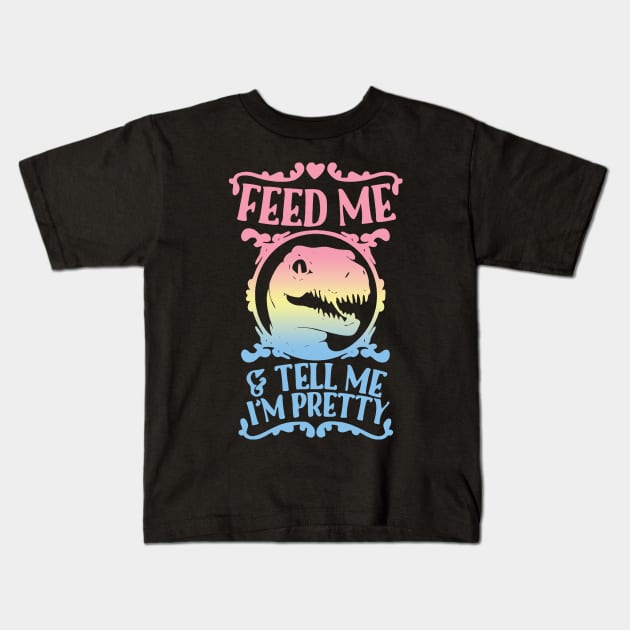 feed me and tell me im pretty Kids T-Shirt by clownverty